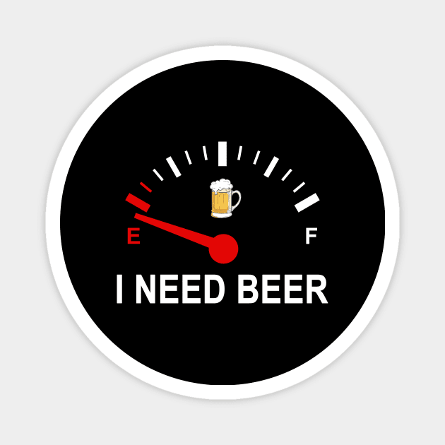 Fuel Empty I Need Beer Funny Shirt Magnet by Rozel Clothing